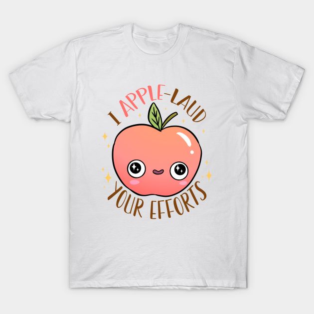 I applelaud your efforts a funny and cute apple pun Fruit Puns TShirt TeePublic